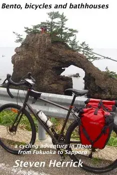 Bento, Bicycles and Bathhouses: A Cycling Adventure in Japan from Fukuoka to Sapporo, Paperback/Steven Herrick