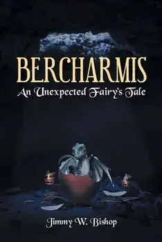 Bercharmis: An Unexpected Fairy's Tale, Paperback/Jimmy W. Bishop