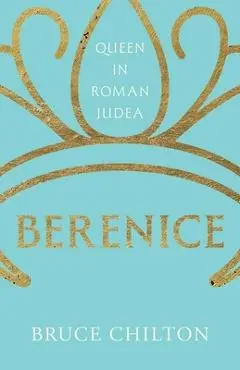 Berenice: Queen in Roman Judea - Bruce Chilton