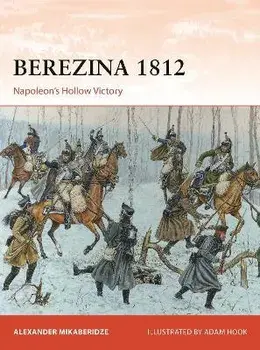 Berezina 1812. Napoleon's Hollow Victory, Paperback/Alexander Mikaberidze