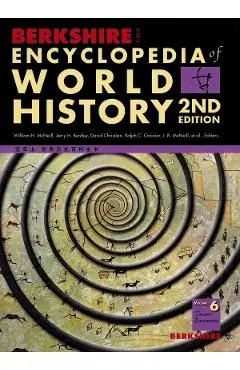 Berkshire Encyclopedia of World History: Second Edition Vol.6 - William H. McNeill, Jerry H. Bentley, David Christian, Ralph C. Croizier, J.R. McNeill, Heidi Roupp, Judith P. Zinsser