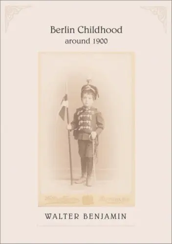 Berlin Childhood around 1900 | Walter Benjamin