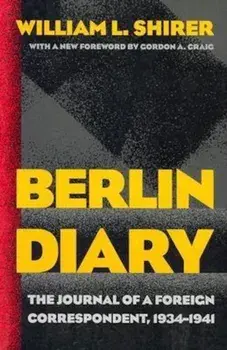 Berlin Diary: The Journal of a Foreign Correspondent, 1934-1941, Paperback/William L. Shirer