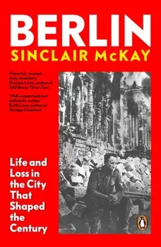 Berlin. Life and Loss in the City That Shaped the Century, Paperback/***