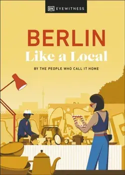 Berlin Like a Local. By the People Who Call It Home, Hardback/Barbara Woolsey