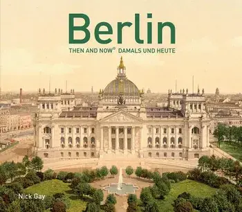 Berlin Then and Now(r): (English and German Edition), Hardcover/Nick Gay