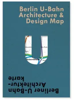 Berlin U-Bahn Architecture & Design Map. Berliner U-Bahn Architekturkarte, Sheet Map/Verena Pfeiffer-Kloss