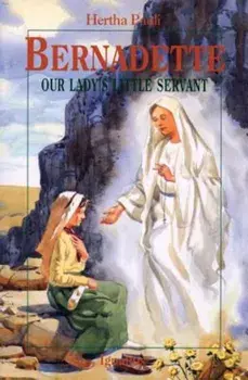 Bernadette: Our Lady's Little Servant, Paperback/Hertha Ernestine Pauli