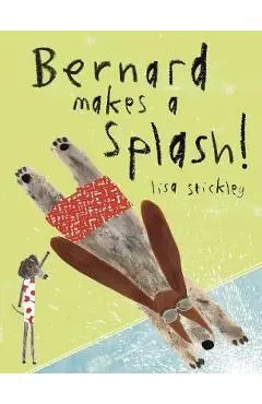 Bernard Makes A Splash! - Lisa Stickley