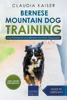 Bernese Mountain Dog Training: Dog Training for Your Bernese Mountain Puppy, Paperback/Claudia Kaiser