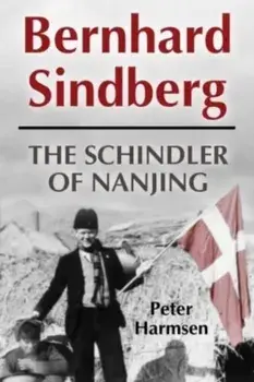 Bernhard Sindberg. The Schindler of Nanjing, Hardback/Peter Harmsen
