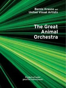 Bernie Krause and United Visual Artists, The Great Animal Orchestra, Hardback/Hans Ulrich Obrist
