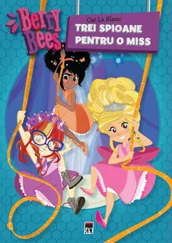 Berry Bees. Trei spioane pentru o miss/Cat Le Blanc