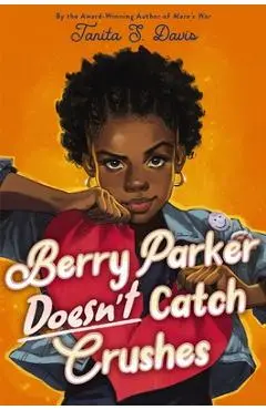 Berry Parker Doesn't Catch Crushes - Tanita S. Davis