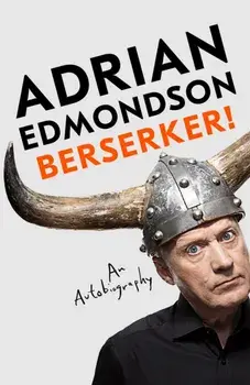 Berserker!. The riotous, one-of-a-kind memoir from one of Britain's most beloved comedians, Hardback/Adrian Edmondson