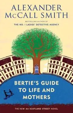 Bertie's Guide to Life and Mothers: 44 Scotland Street Series (9) - Alexander Mccall Smith