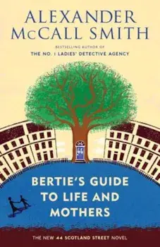 Bertie's Guide to Life and Mothers, Paperback/Alexander McCall Smith
