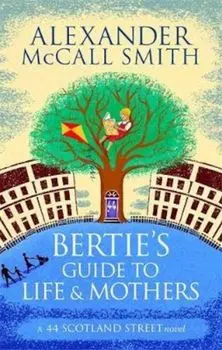 Bertie's Guide to Life and Mothers, Paperback/Alexander McCall Smith