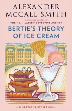 Bertie's Theory of Ice Cream - Alexander Mccall Smith