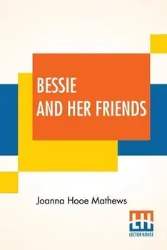 Bessie And Her Friends, Paperback/Joanna Hooe Mathews