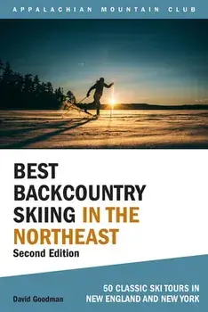 Best Backcountry Skiing in the Northeast: 50 Classic Ski Tours in New England and New York, Paperback/David Goodman