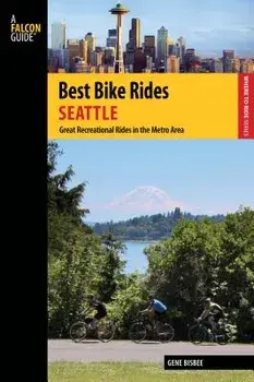 Best Bike Rides Seattle: Great Recreational Rides in the Metro Area, Paperback/Gene Bisbee