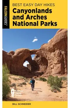Best Easy Day Hikes Canyonlands and Arches National Parks - Bill Schneider