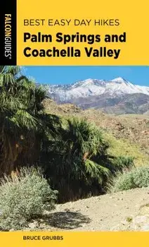 Best Easy Day Hikes Palm Springs and Coachella Valley, Paperback/Bruce Grubbs