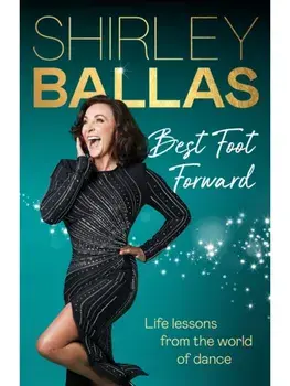 Best Foot Forward. Life lessons from the world of dance, Hardback/Shirley Ballas