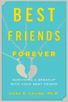Best Friends Forever: Surviving a Breakup with Your Best Friend, Paperback/Irene S. Levine