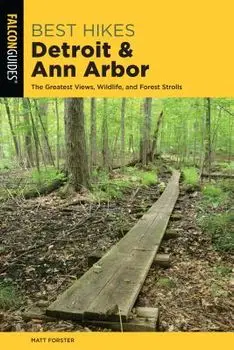 Best Hikes Detroit and Ann Arbor: The Greatest Views, Wildlife, and Forest Strolls, Paperback/Matt Forster