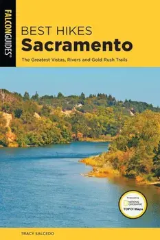 Best Hikes Sacramento: The Greatest Vistas, Rivers, and Gold Rush Trails, Paperback/Tracy Salcedo