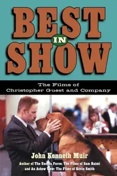 Best in Show: The Films of Christopher Guest and Company, Paperback/John Kenneth Muir