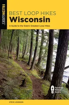 Best Loop Hikes Wisconsin: A Guide to the State's Greatest Loop Hikes, Paperback/Steve Johnson