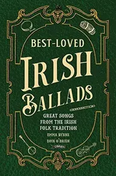 Best-Loved Irish Ballads. Great Songs from the Irish Folk Tradition, Hardback/Eoin O'Brien