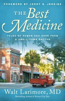 Best Medicine. Tales of Humor and Hope from a Small-Town Doctor, Paperback/Walt Md Larimore