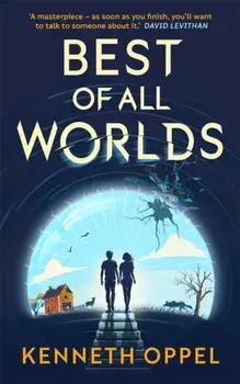 Best of All Worlds, Hardback/Kenneth Oppel