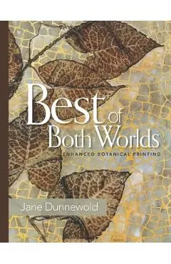 Best of Both Worlds: Enhanced Botanical Printing - Jane Dunnewold