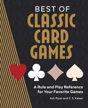 Best of Classic Card Games: A Rule and Play Reference for Your Favorite Games, Paperback/Ash Ryan