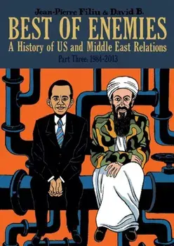 Best of Enemies: A History of US and Middle East Relations, Part Three: 1984-2013, Hardcover/Jean-Pierre Filiu