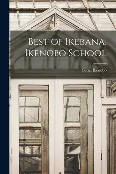 Best of Ikebana, Ikenobo School, Paperback/Senei Ikenobo