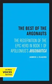 Best of the Argonauts. The Redefinition of the Epic Hero in Book One of Apollonius' Argonautica, Paperback/James J. Clauss