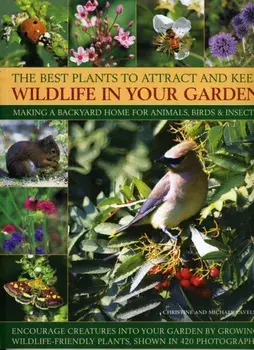 Best Plants to Attract and Keep Wildlife in the Garden, Paperback/Christine Lavelle