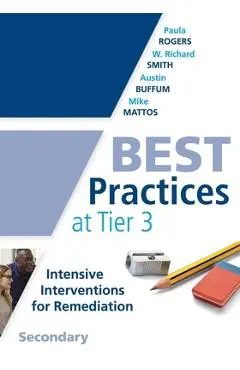 Best Practices at Tier 3, Secondary: (A Response to Intervention Guide to Implementing Tier 3 Teaching Strategies) - Paula Rogers