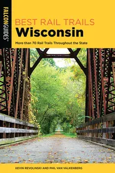Best Rail Trails Wisconsin: More Than 70 Rail Trails Throughout the State, Paperback/Kevin Revolinski