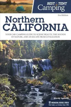 Best Tent Camping: Northern California: Your Car-Camping Guide to Scenic Beauty, the Sounds of Nature, and an Escape from Civilization, Paperback/Wendy Speicher