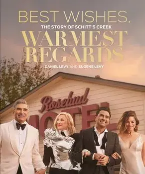 Best Wishes, Warmest Regards: The Story of Schitt's Creek, Hardcover/Daniel Levy