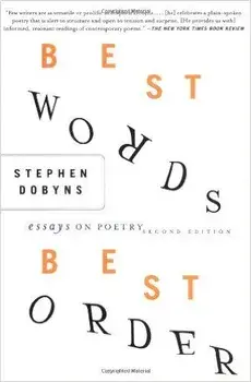 Best Words, Best Order, 2nd Edition: Essays on Poetry, Paperback/S. Dobyns