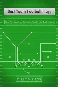 Best Youth Football Plays: The Playbook for Winning Youth Football Teams, Paperback/Dillon Hess