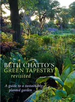 Beth Chatto's Green Tapestry Revisited. A Guide to a Sustainably Planted Garden, Hardback/Beth (Beth Chatto's Garden) Chatto